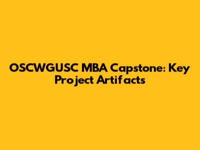 OSCWGUSC MBA Capstone: Key Project Artifacts